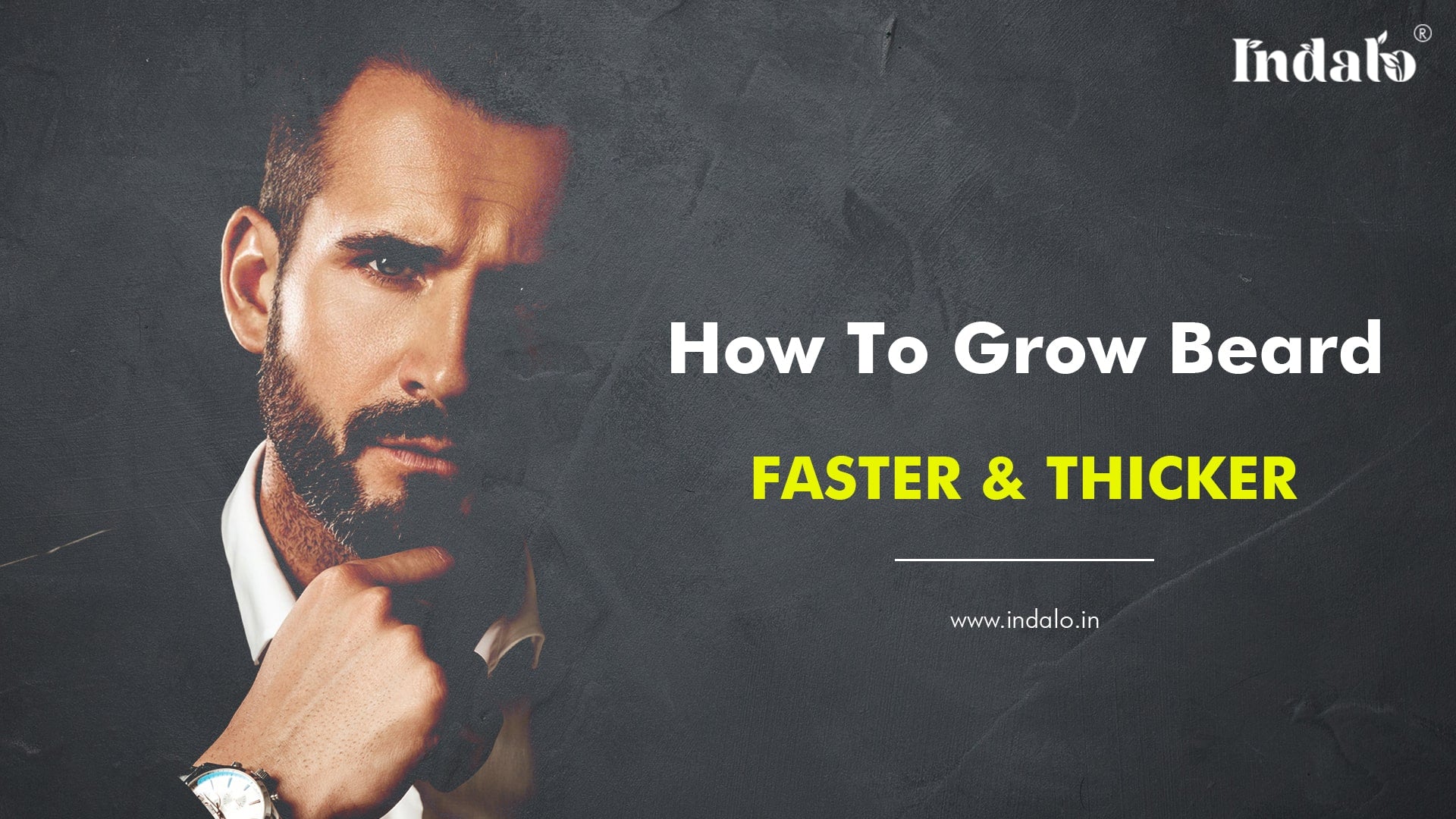 How To Grow Beard Faster And Thicker The Ultimate Guide Indalo